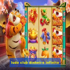 ludo club dinheiro infinito